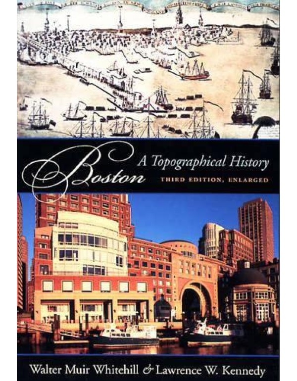 Boston: A Topographical History, Third Enlarged Ed...