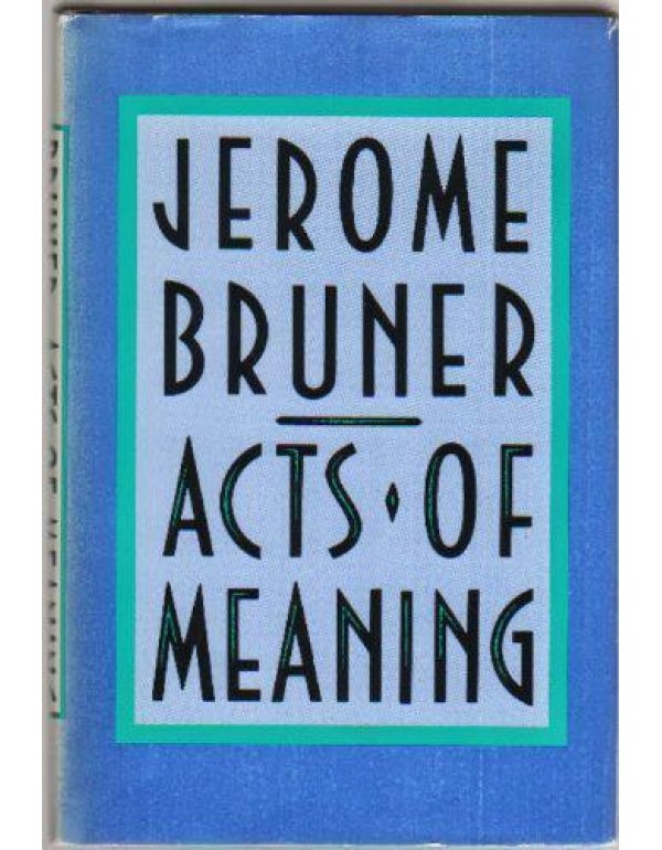 Acts of Meaning (Four Lectures on Mind and Culture...