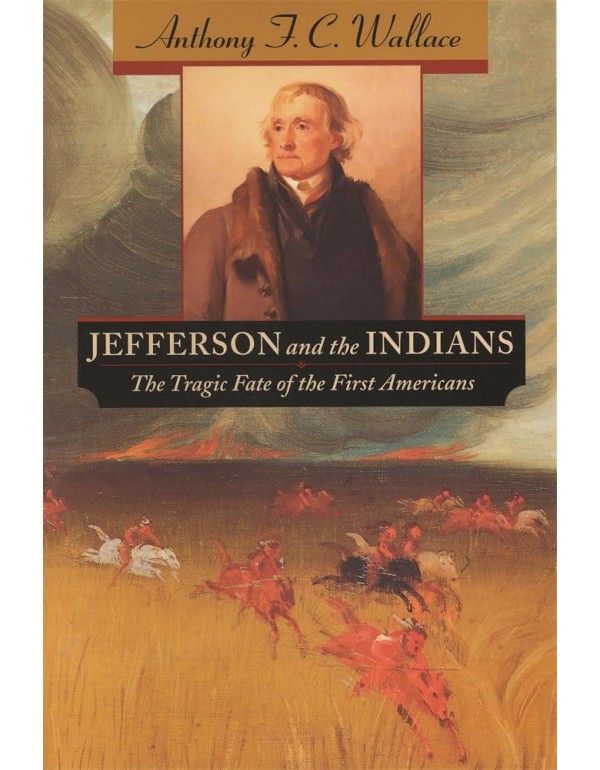 Jefferson and the Indians: The Tragic Fate of the ...