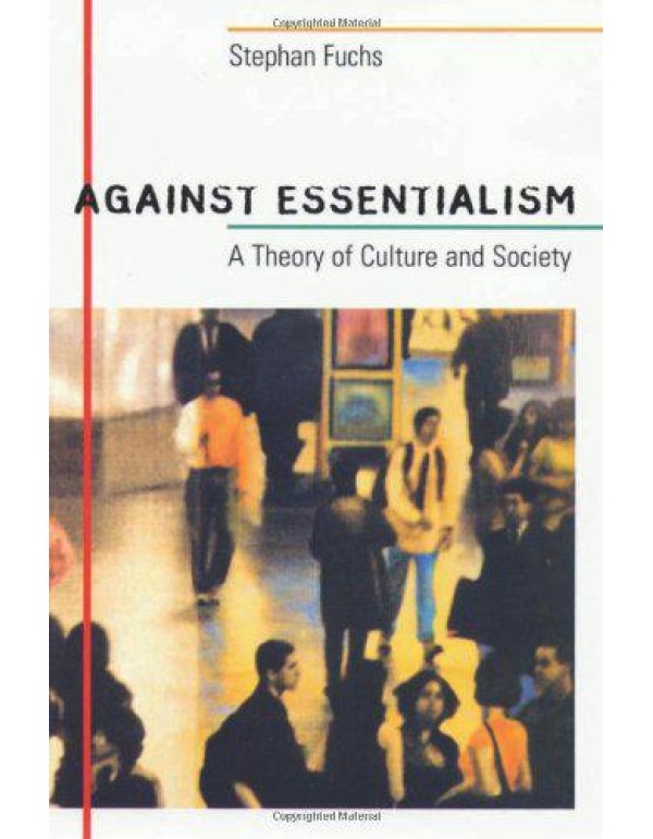 Against Essentialism: A Theory of Culture and Soci...