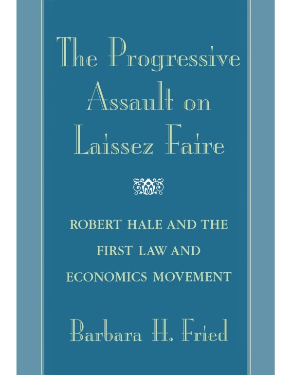 The Progressive Assault on Laissez Faire: Robert H...