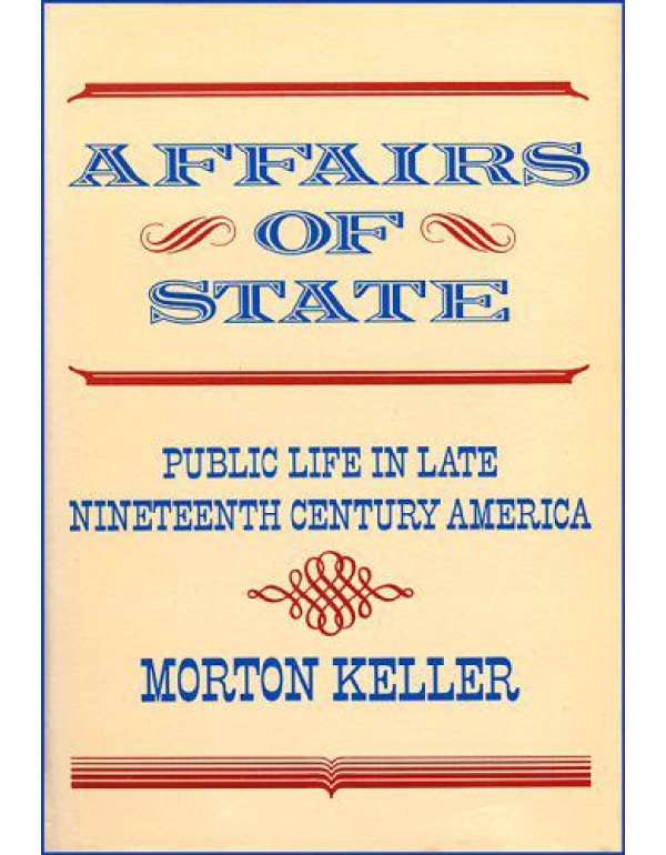 Affairs of State: Public Life in Late Nineteenth-C...