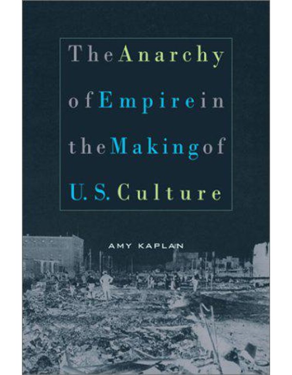 The Anarchy of Empire in the Making of U.S. Cultur...