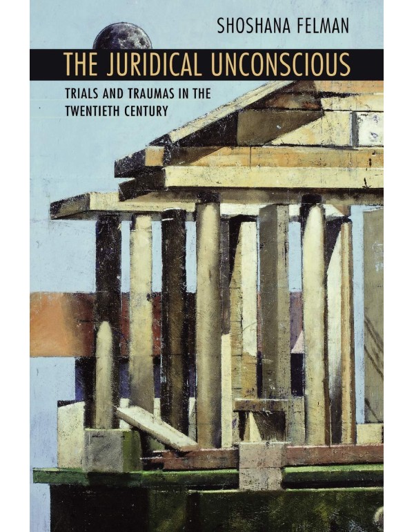 The Juridical Unconscious: Trials and Traumas in t...