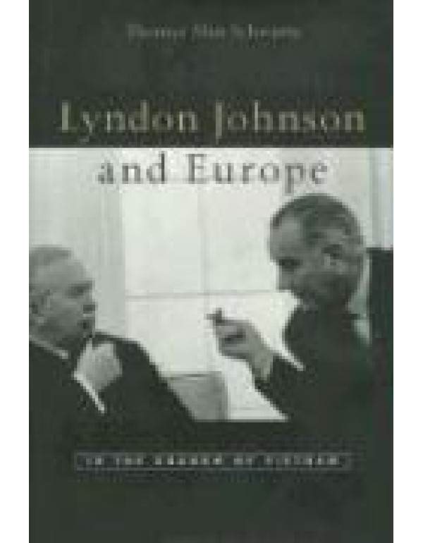 Lyndon Johnson and Europe: In the Shadow of Vietna...