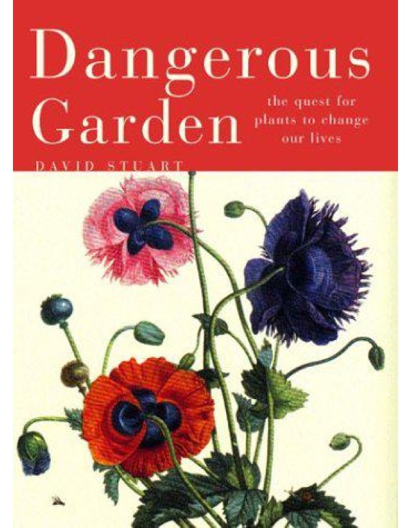 Dangerous Garden: The Quest for Plants to Change O...