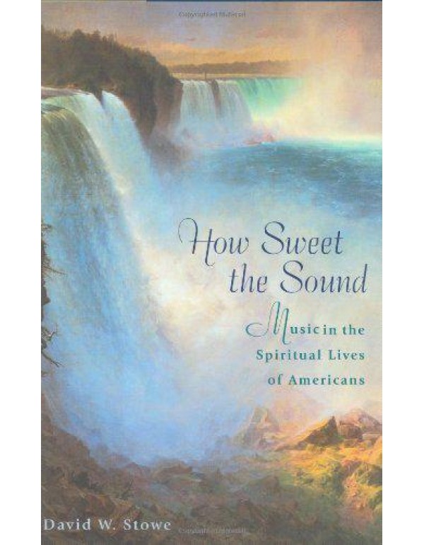 How Sweet the Sound: Music in the Spiritual Lives ...