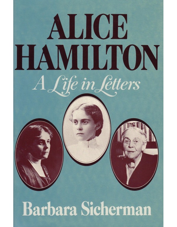 Alice Hamilton: A Life in Letters (Commonwealth Fu...