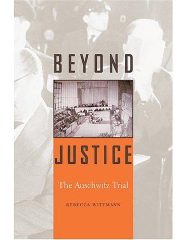 Beyond Justice: The Auschwitz Trial