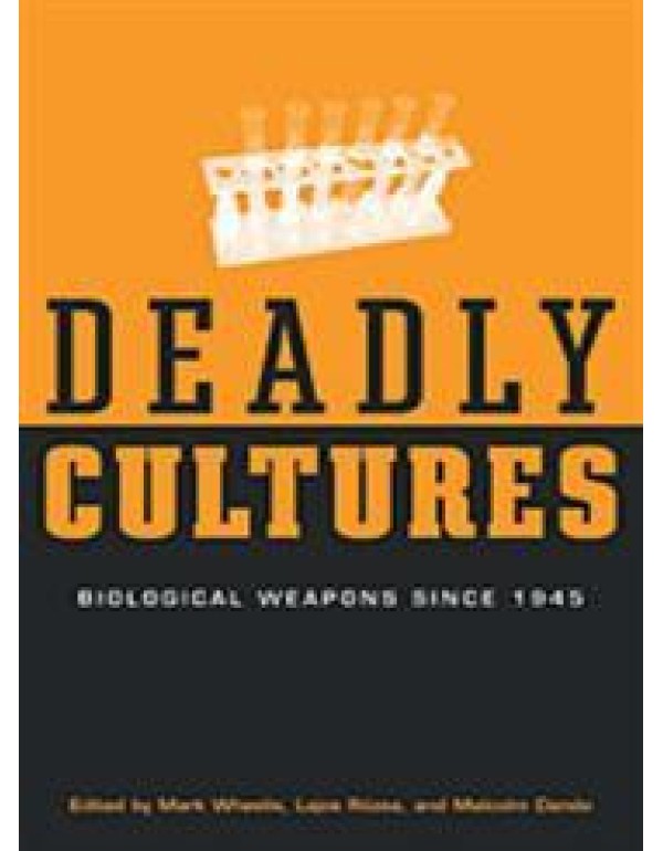 Deadly Cultures: Biological Weapons since 1945