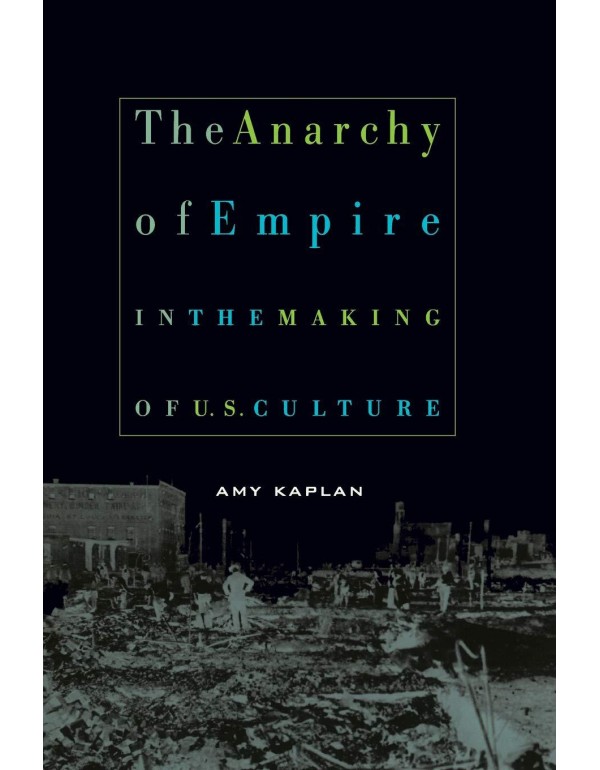 The Anarchy of Empire in the Making of U.S. Cultur...