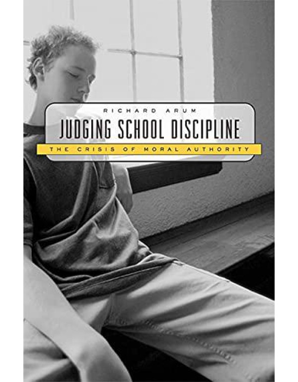 Judging School Discipline: The Crisis of Moral Aut...