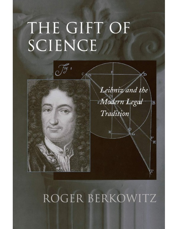 The Gift of Science: Leibniz and the Modern Legal ...