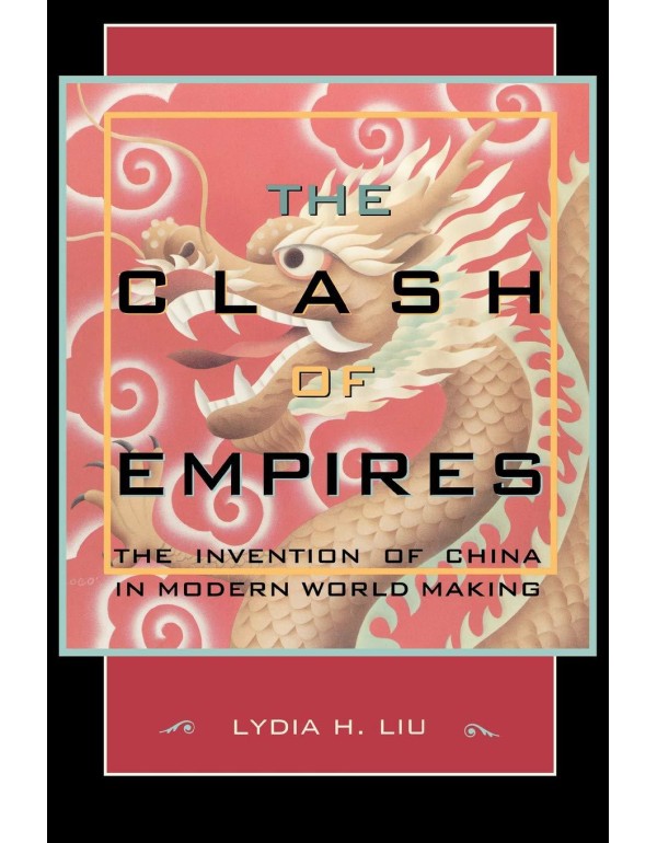 The Clash of Empires: The Invention of China in Mo...