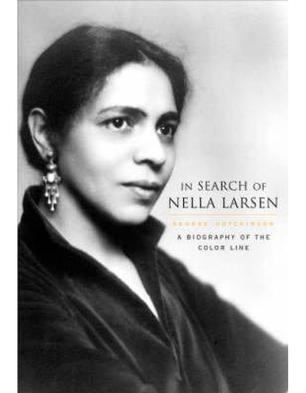 In Search of Nella Larsen: A Biography of the Colo...