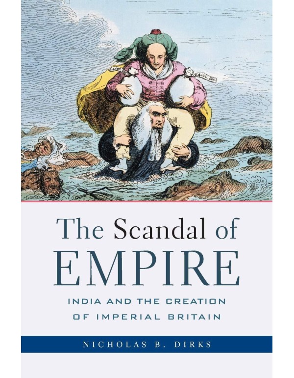 The Scandal of Empire: India and the Creation of I...