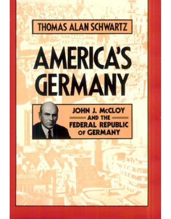 America's Germany: John J. McCloy and the Federal ...