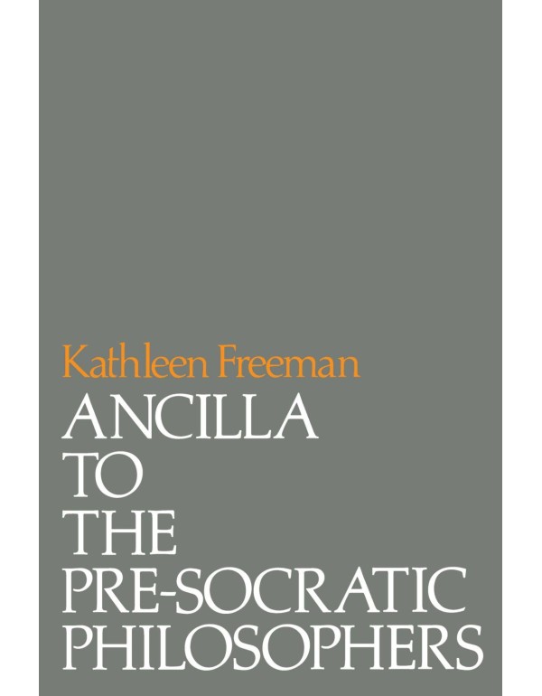 Ancilla to Pre-Socratic Philosophers: A Complete T...