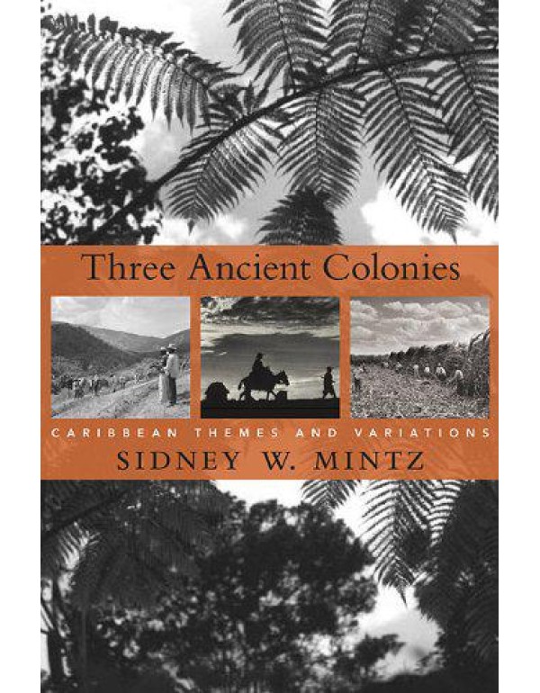 Three Ancient Colonies: Caribbean Themes and Varia...