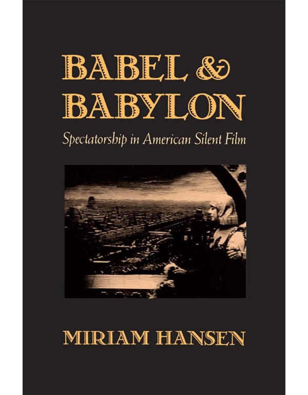 Babel and Babylon: Spectatorship in American Silen...