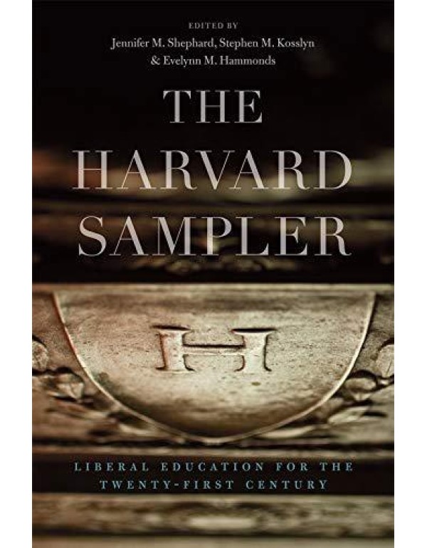 The Harvard Sampler: Liberal Education for the Twe...