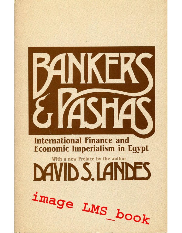 Bankers and Pashas: International Finance and Econ...