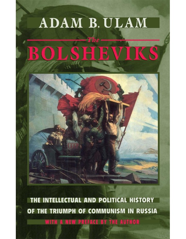 The Bolsheviks: The Intellectual and Political His...