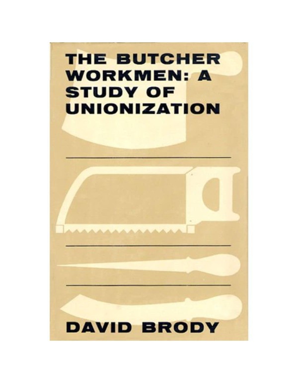 The Butcher Workmen: A Study of Unionization (Wert...