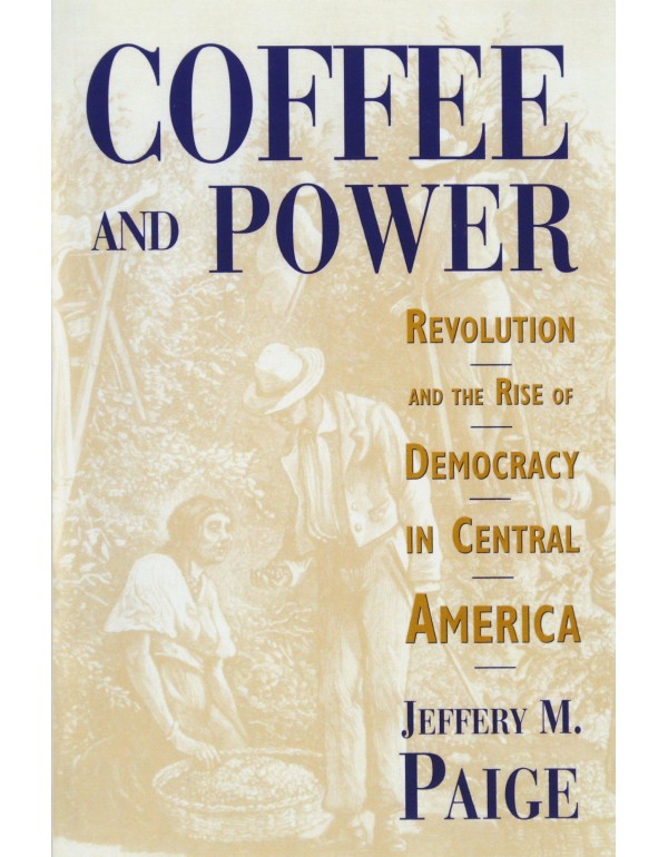 Coffee and Power: Revolution and the Rise of Democ...