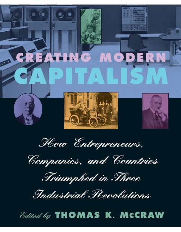 Creating Modern Capitalism: How Entrepreneurs, Com...