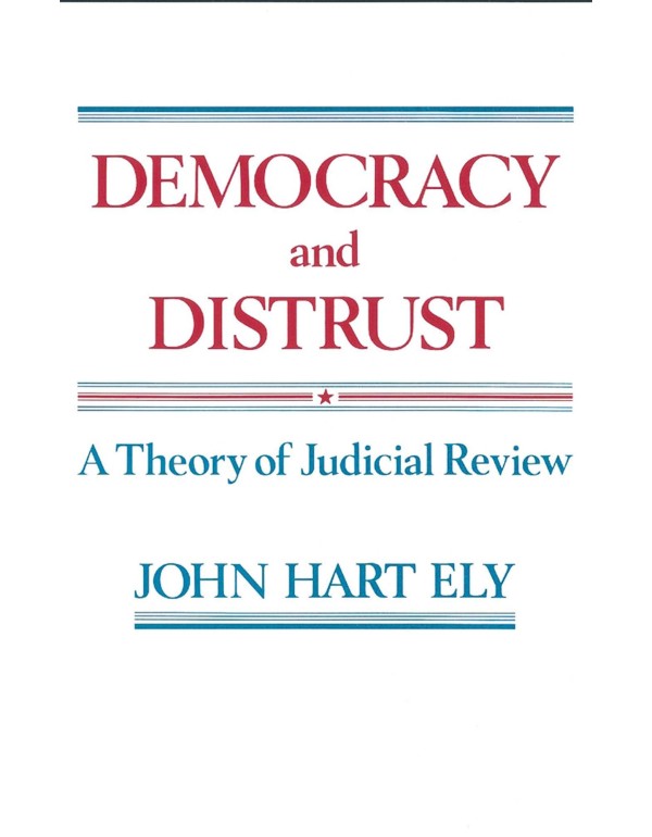 Democracy and Distrust: A Theory of Judicial Revie...