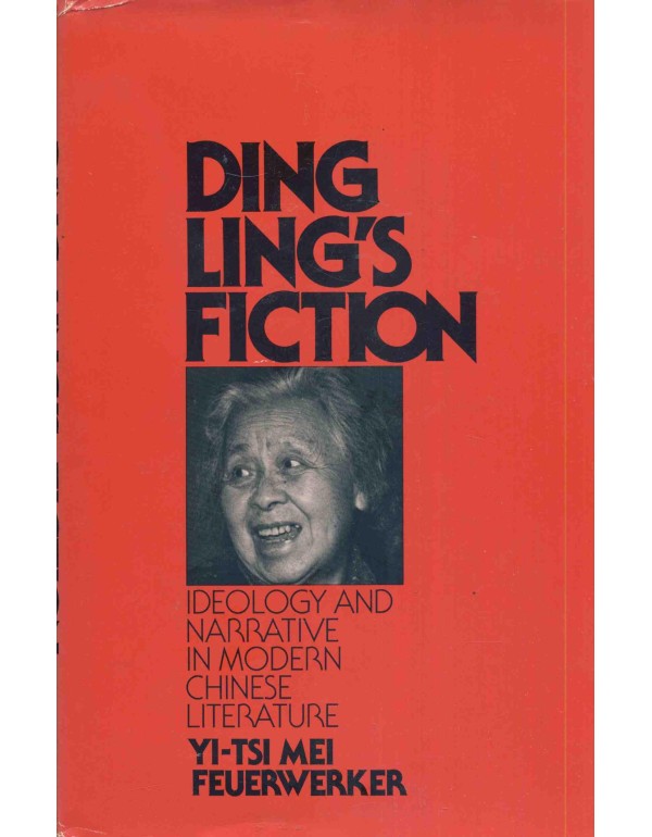 Ding Ling's Fiction: Ideology and Narrative in Mod...