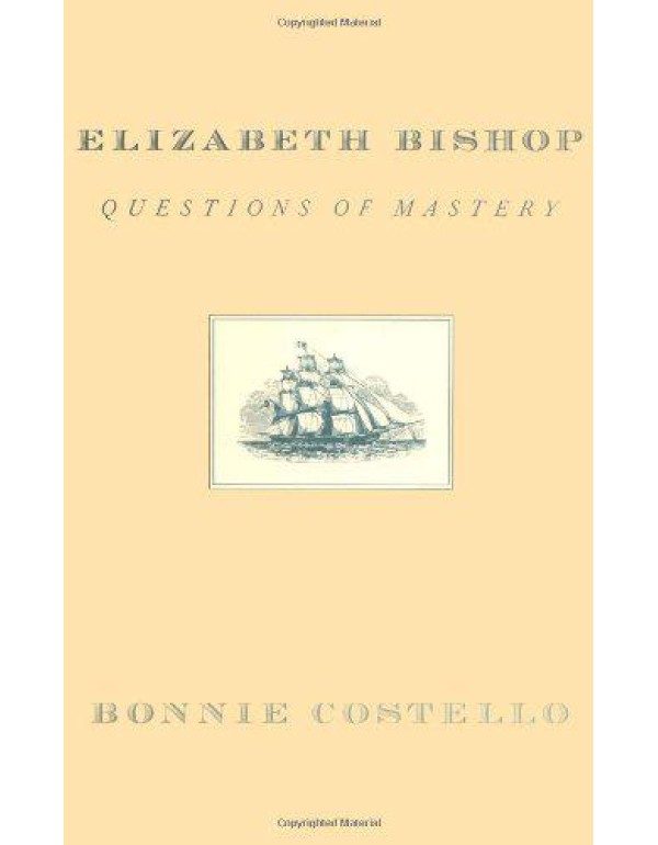 Elizabeth Bishop: Questions of Mastery