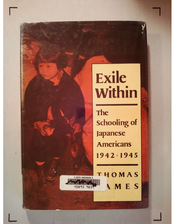 Exile Within: The Schooling of Japanese Americans