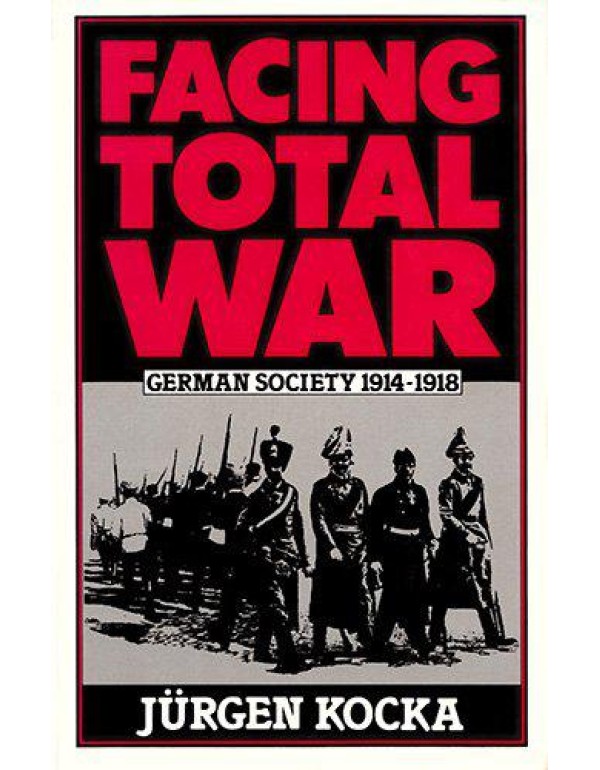 Facing Total War: German Society, 1914-1918