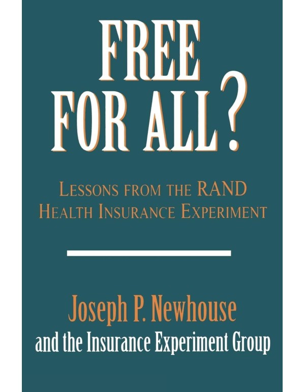 Free for All?: Lessons from the RAND Health Insura...