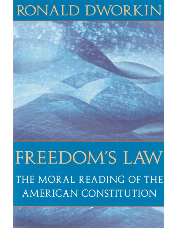 Freedom's Law: The Moral Reading of the American C...