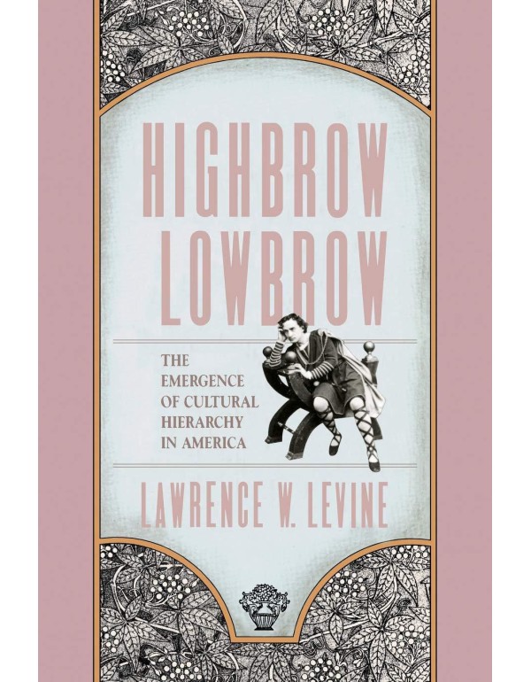 Highbrow/Lowbrow: The Emergence of Cultural Hierar...