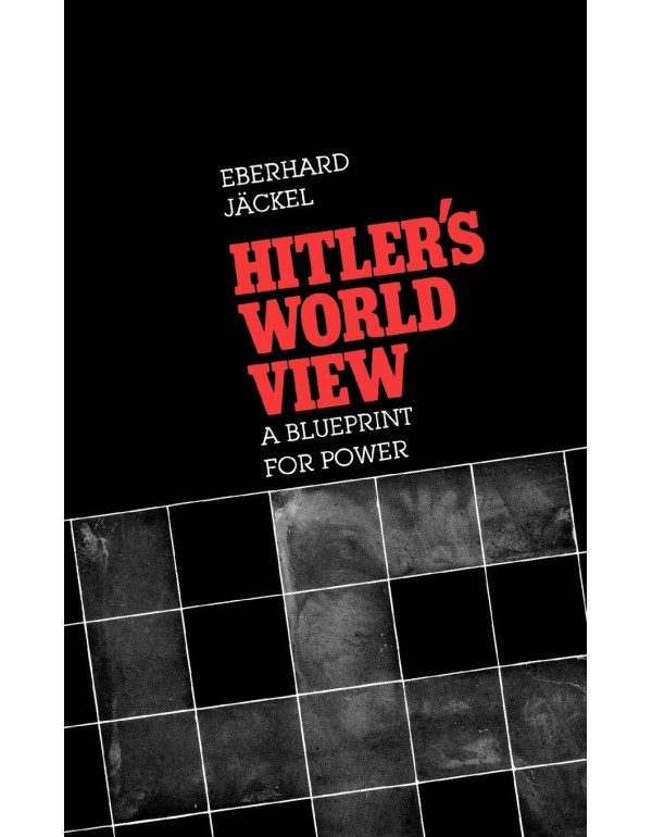 Hitler's World View: A Blueprint for Power