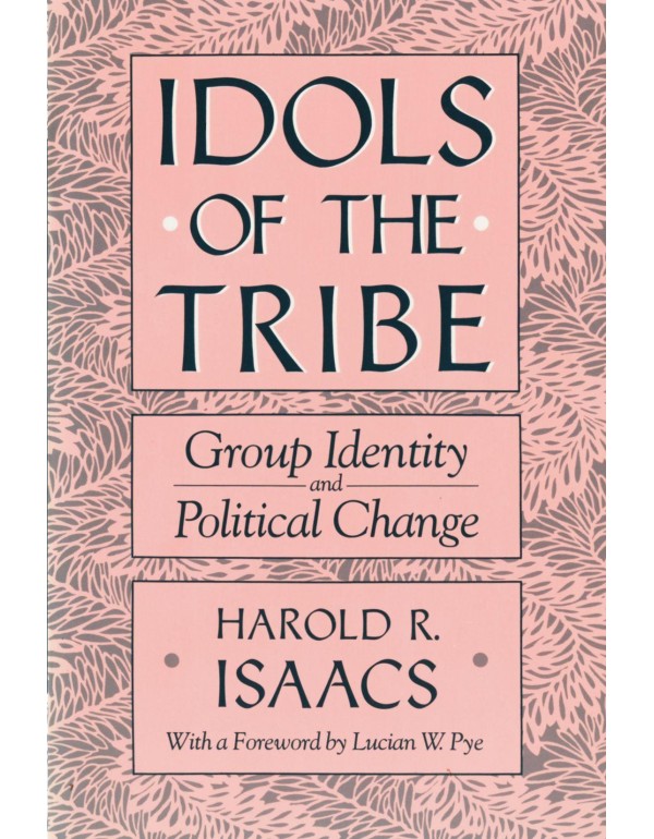 Idols of the Tribe: Group Identity and Political C...