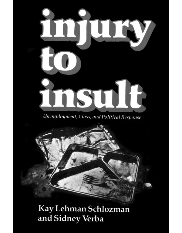 Injury to Insult: Unemployment, Class, and Politic...