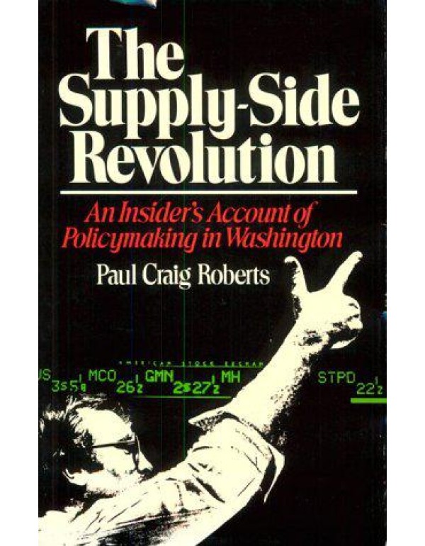 Supply-Side Revolution: An Insider's Account of Po...