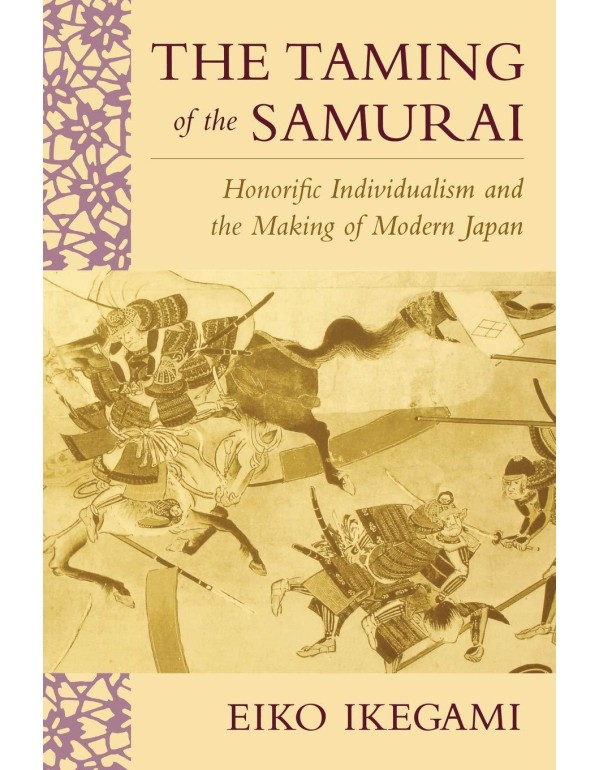 The Taming of the Samurai: Honorific Individualism...