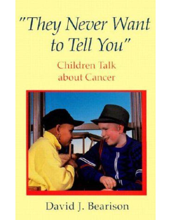 They Never Want to Tell You: Children Talk About C...