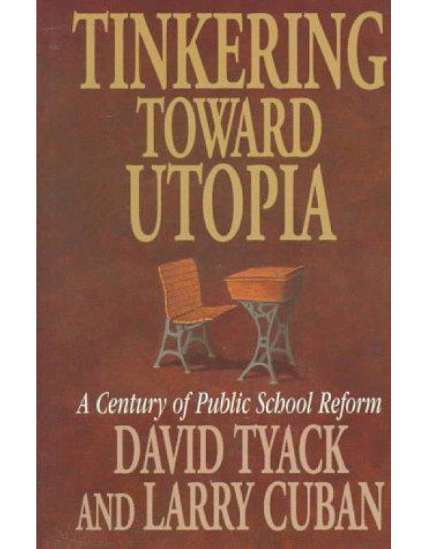 Tinkering toward Utopia: A Century of Public Schoo...