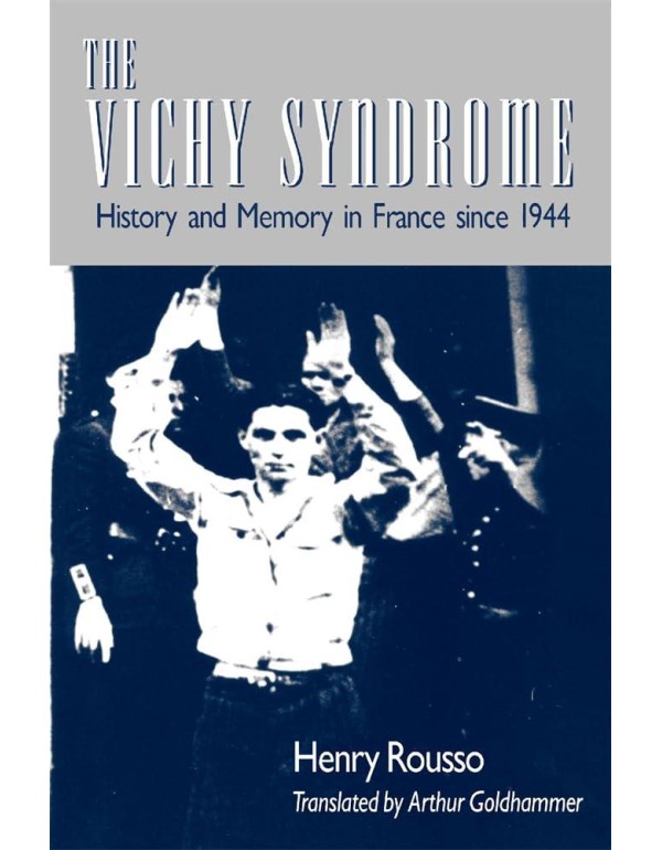 The Vichy Syndrome: History and Memory in France s...