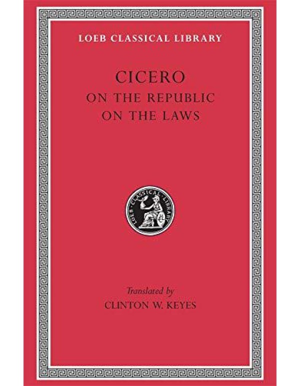 Cicero: De re Publica (On the Republic) , De Legib...