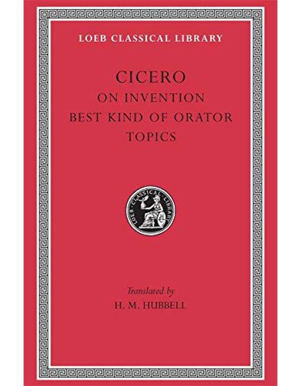 Cicero: On Invention. The Best Kind of Orator. Top...