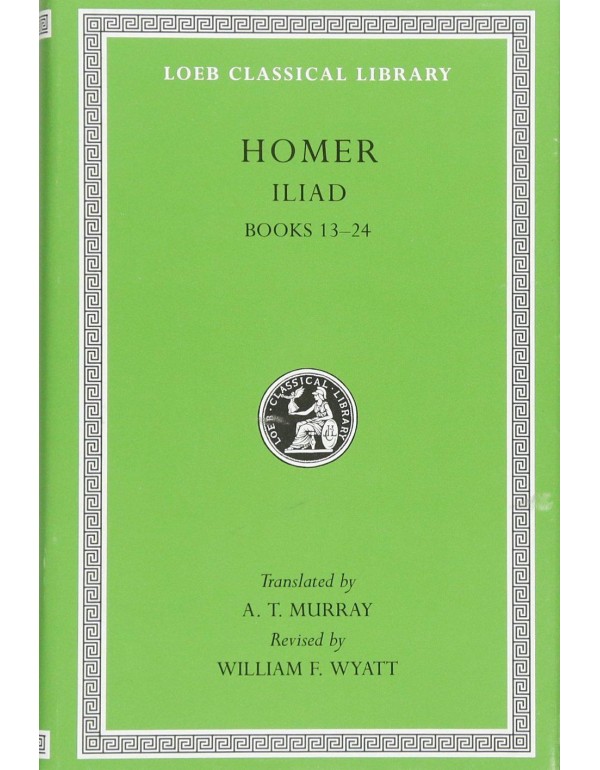 The Iliad: Volume II, Books 13-24 (Loeb Classical ...