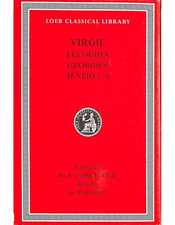 Eclogues. Georgics. Aeneid: Books 1-6 (Loeb Classi...